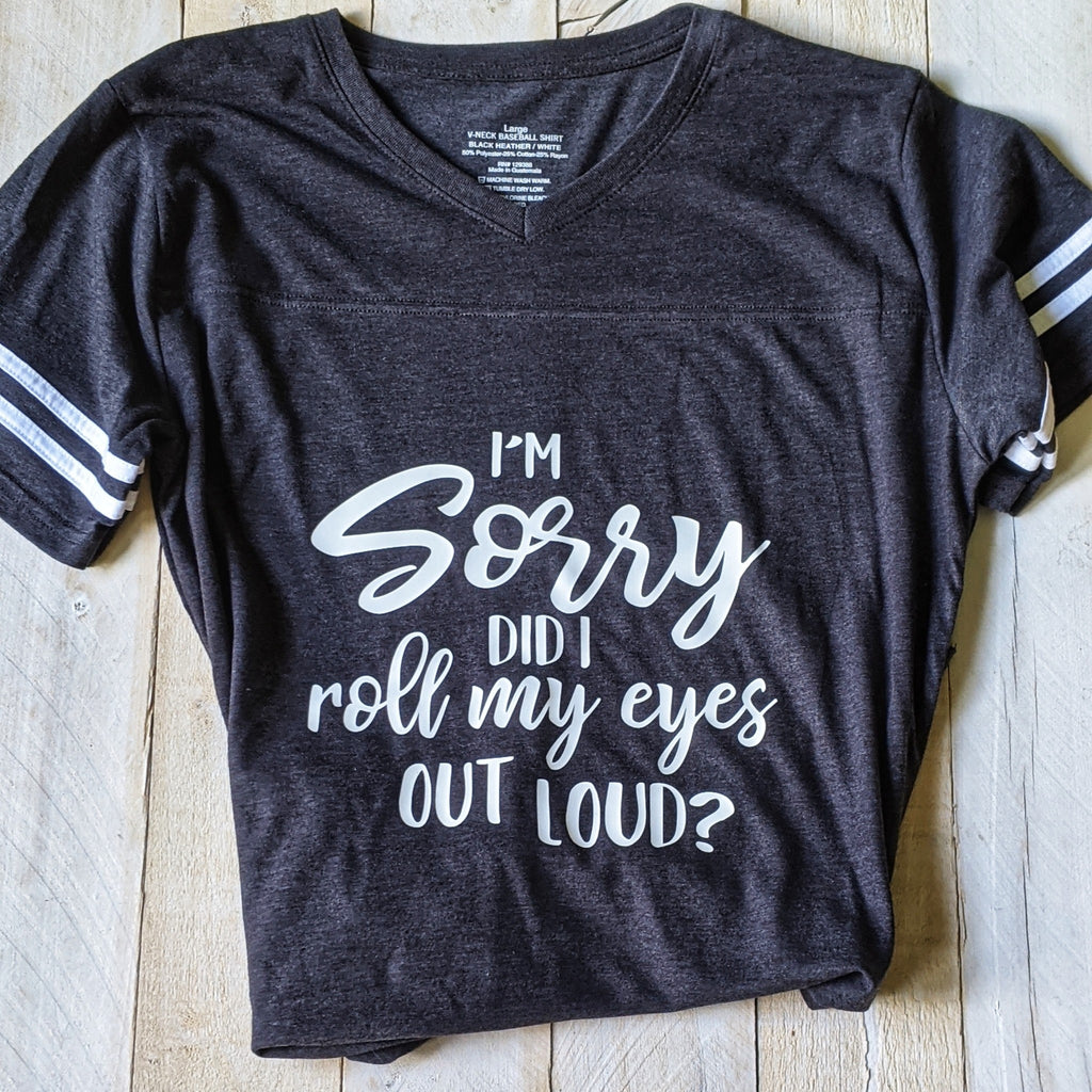T-Shirt "Sorry, did I roll my eyes outloud"